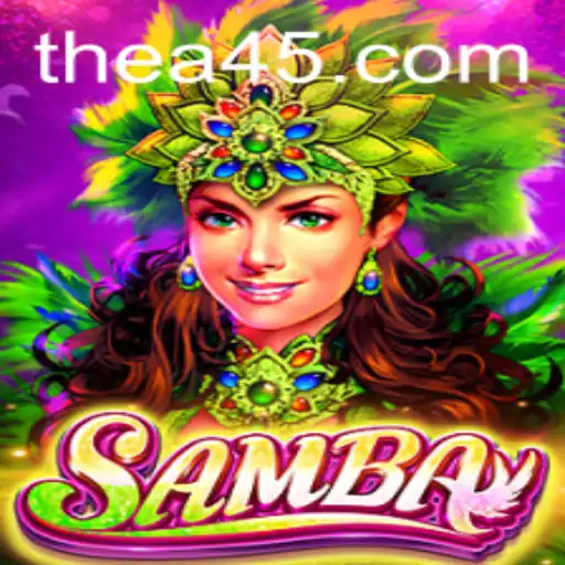 Unveiling the Excitement of Samba: The Game With A45 Strategy